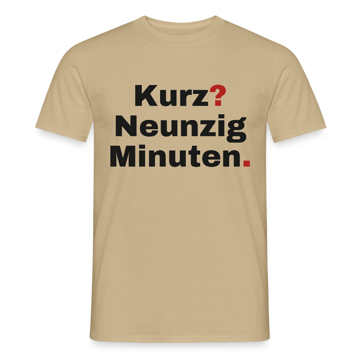 "Kurz? Neunzig Minuten." Motiv-T-Shirt für Männer, Farbe Sandbeige