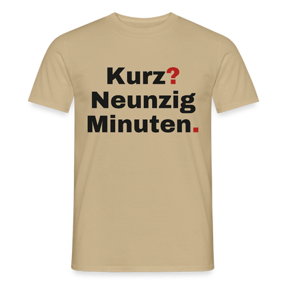 "Kurz? Neunzig Minuten." Motiv-T-Shirt für Männer, Farbe Sandbeige