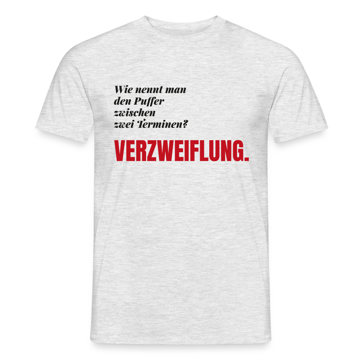 Wie nennt man den Puffer zwischen zwei Terminen? Verzweiflung. Motiv-T-Shirt für Männer, Farbe Grau meliert, Model