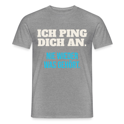 "Ich ping dich an. Nie wieder was gehört." Motiv-T-Shirt für Männer, Farbe Graphit meliert