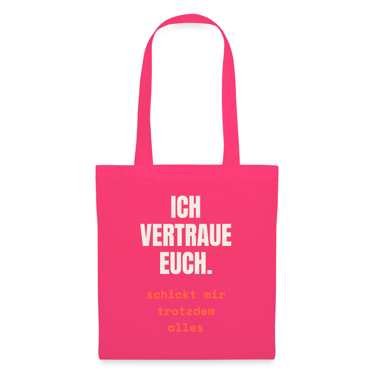 Ich vertraue euch. Schickt mir trotzdem alles. Stoffbeutel, Farbe Azalea