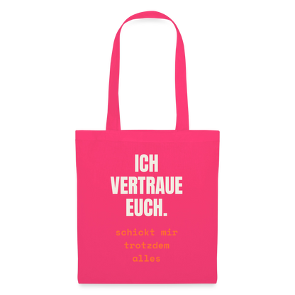Ich vertraue euch. Schickt mir trotzdem alles. Stoffbeutel, Farbe Azalea