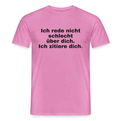 "Ich rede nicht schlecht über dich. Ich zitiere dich." Motiv-T-Shirt für Männer, Farbe Pink