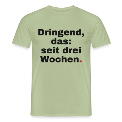 "Dringend, das: seit drei Wochen" Motiv-T-Shirt für Männer, Farbe Sage