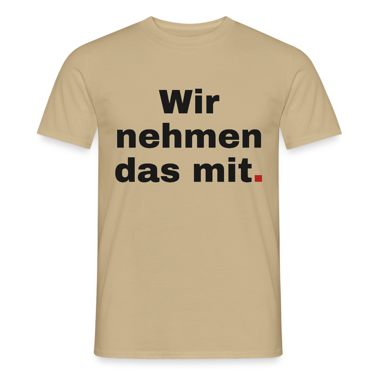 "Wir nehmen das mit." Motiv-T-Shirt für Männer, Farbe Sandbeige