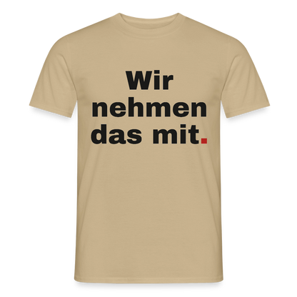 "Wir nehmen das mit." Motiv-T-Shirt für Männer, Farbe Sandbeige