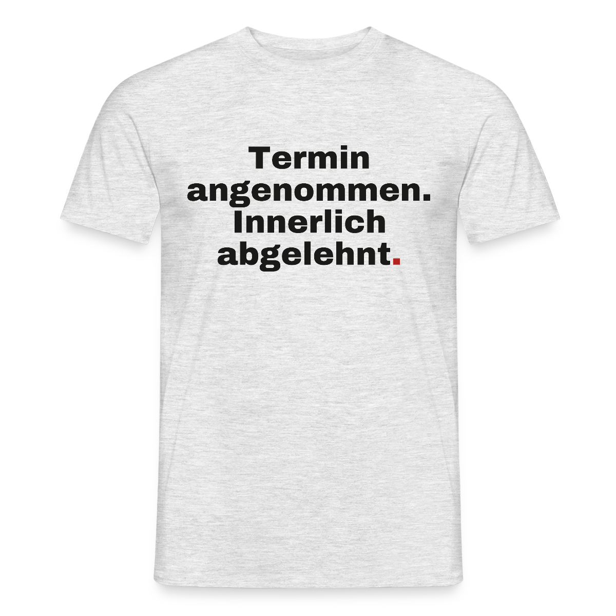 "Termin angenommen. Innerlich abgelehnt." Motiv-T-Shirt für Männer, Farbe Grau meliert