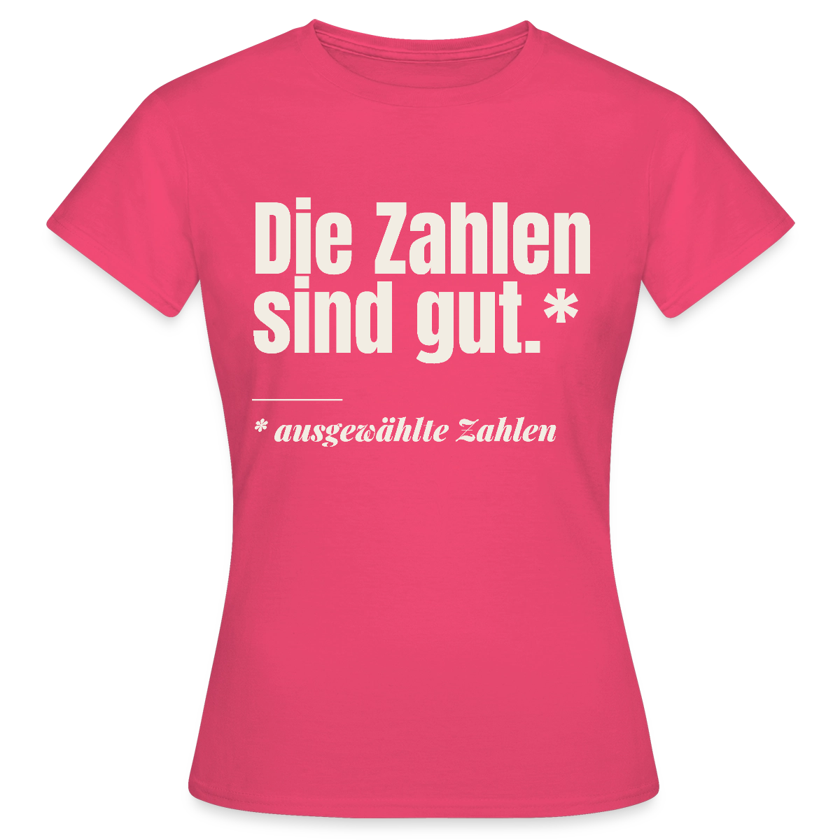 Die Zahlen sind gut. Ausgewählte Zahlen. Motiv-T-Shirt für Frauen, Farbe Azalea