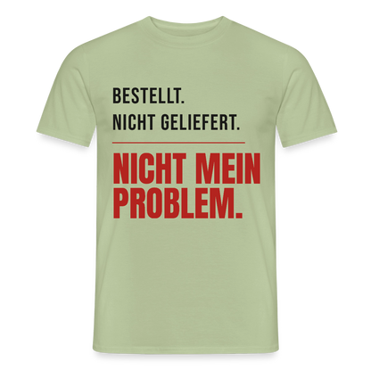 "Bestellt. Nicht geliefert. Nicht mein Problem." Motiv-T-Shirt für Männer, Farbe Sage
