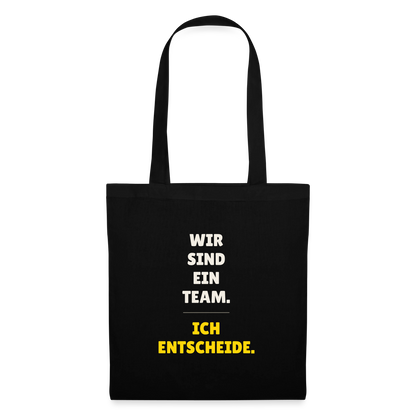 Wir sind ein Team. Ich entscheide. Stoffbeutel, Farbe Schwarz