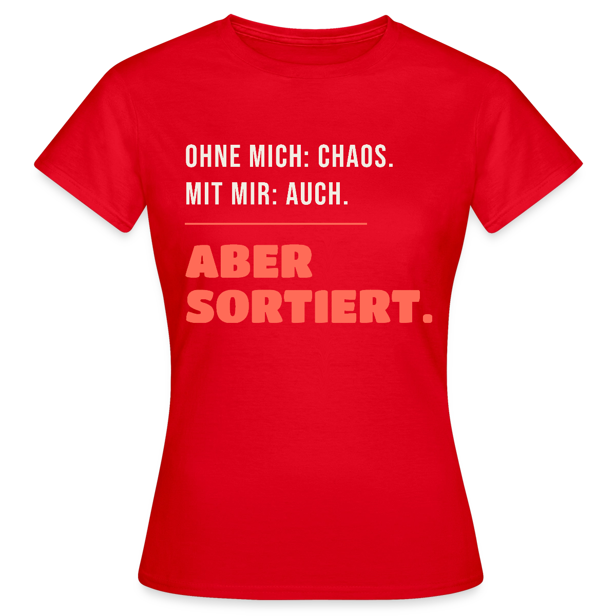 Ohne mich: Chaos. Mit mir: auch. Aber sortiert. Motiv-T-Shirt für Frauen, Farbe Rot