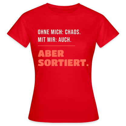 Ohne mich: Chaos. Mit mir: auch. Aber sortiert. Motiv-T-Shirt für Frauen, Farbe Rot