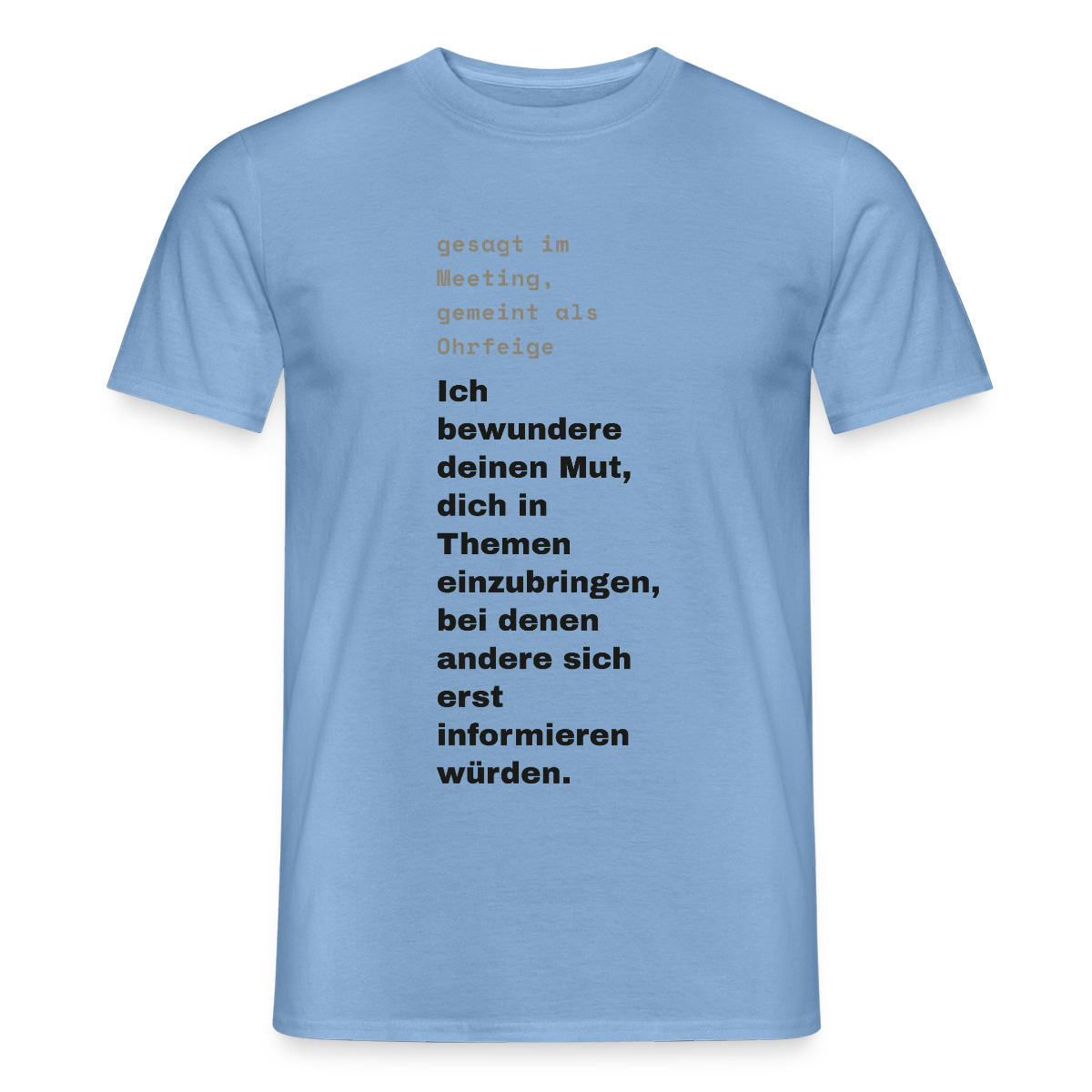 Ich bewundere deinen Mut, dich in Themen einzubringen, bei denen andere sich erst informieren würden. Motiv-T-Shirt für Männer, Farbe Carolina Blue