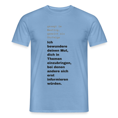 Ich bewundere deinen Mut, dich in Themen einzubringen, bei denen andere sich erst informieren würden. Motiv-T-Shirt für Männer, Farbe Carolina Blue