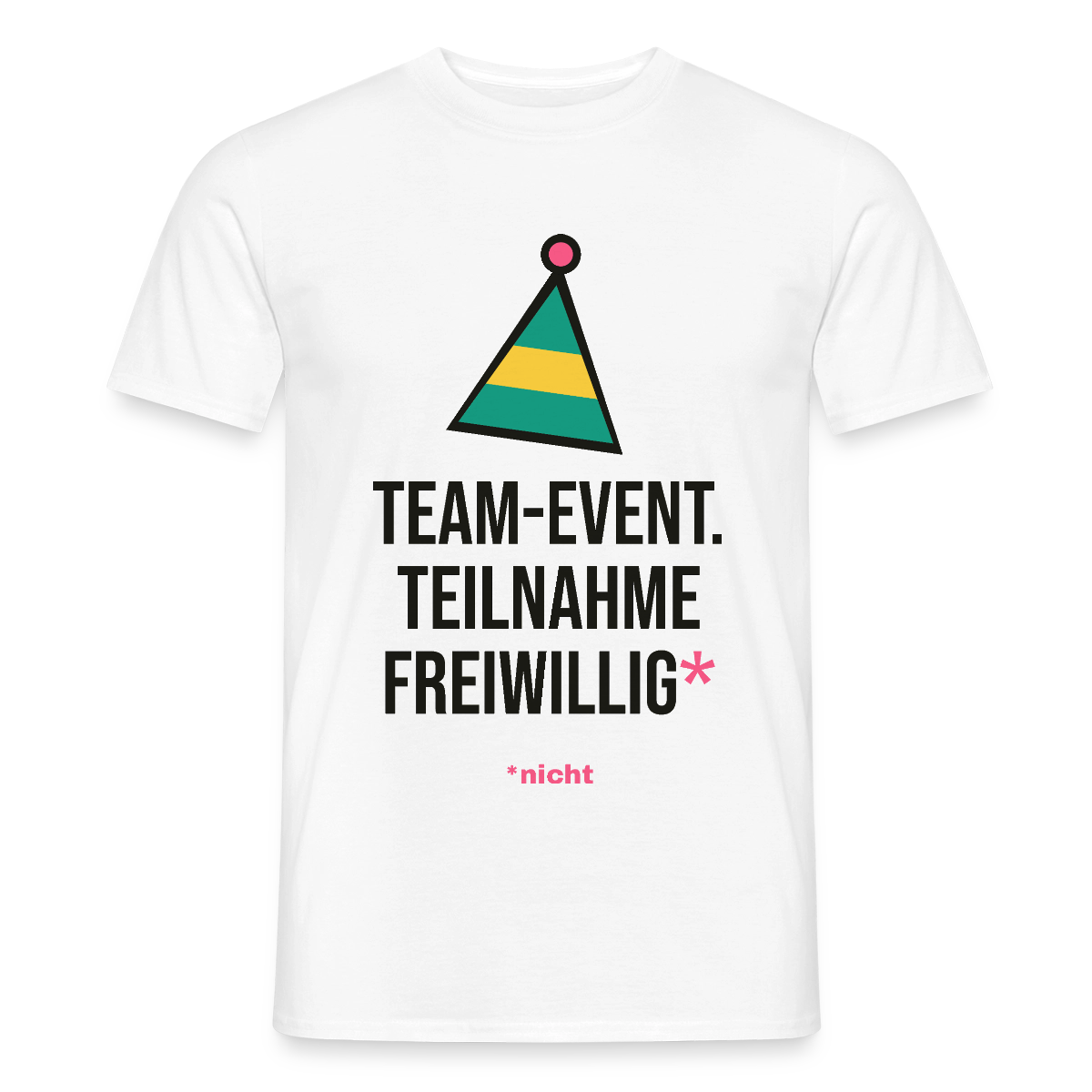 Team-Event. Teilnahme freiwillig. Nicht. Motiv-T-Shirt für Männer, Farbe Weiß