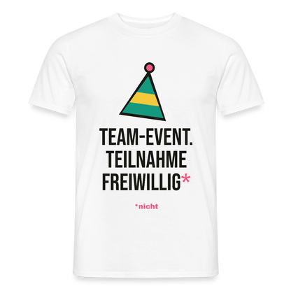 Team-Event. Teilnahme freiwillig. Nicht. Motiv-T-Shirt für Männer, Farbe Weiß