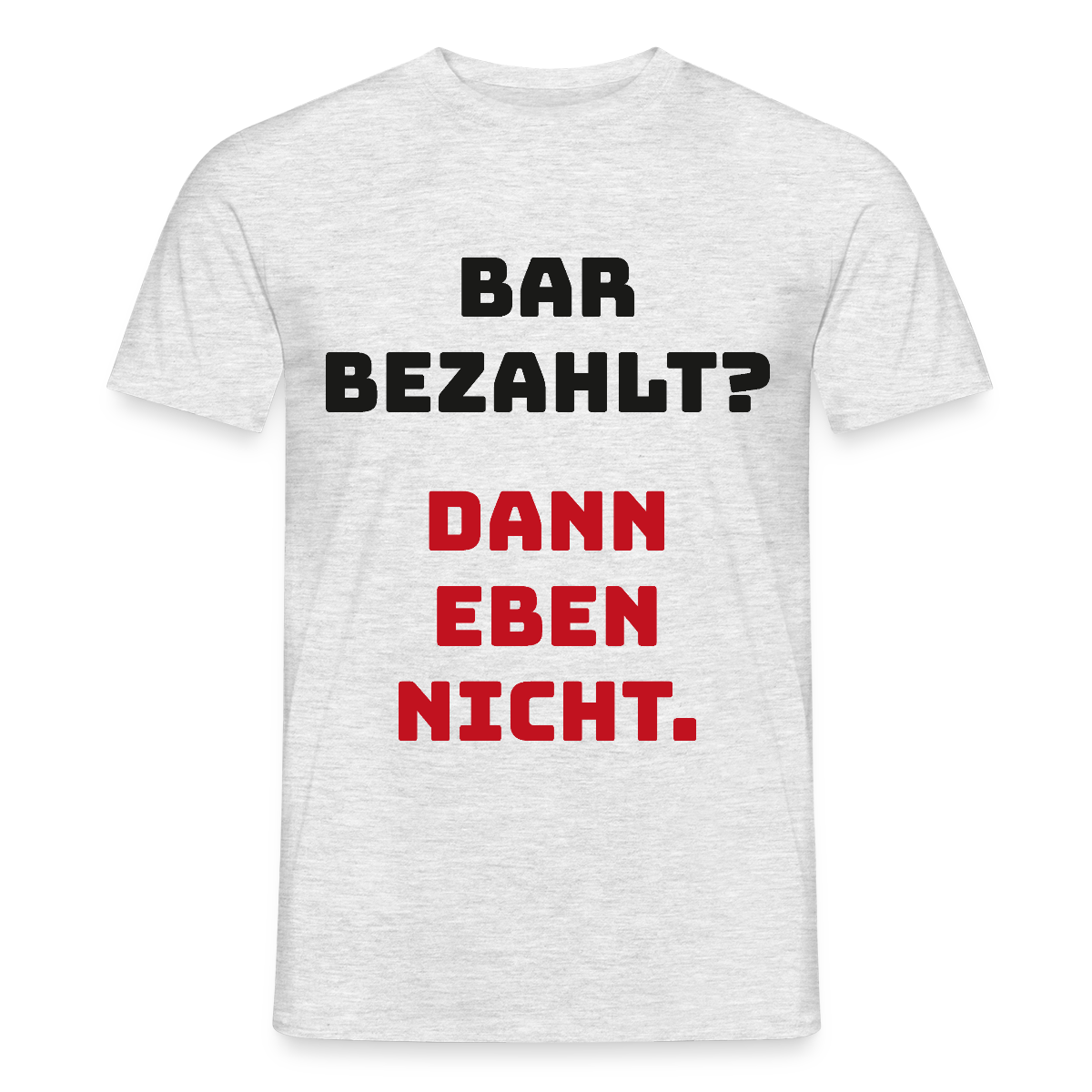 "Bar bezahlt? Dann eben nicht." Motiv-T-Shirt für Männer, Farbe Grau meliert