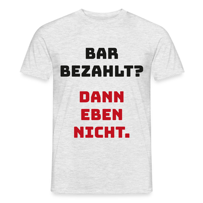 "Bar bezahlt? Dann eben nicht." Motiv-T-Shirt für Männer, Farbe Grau meliert