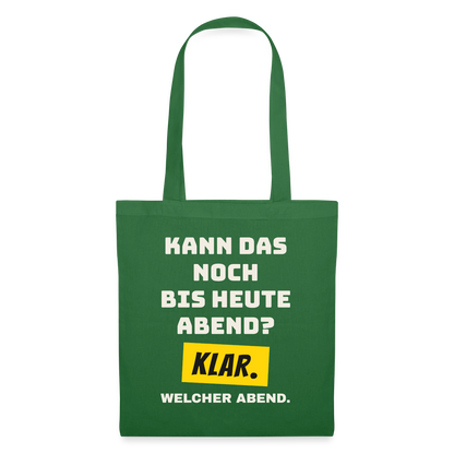 Kann das noch bis heute Abend? Klar. Welcher Abend. Stoffbeutel, Farbe Fichte
