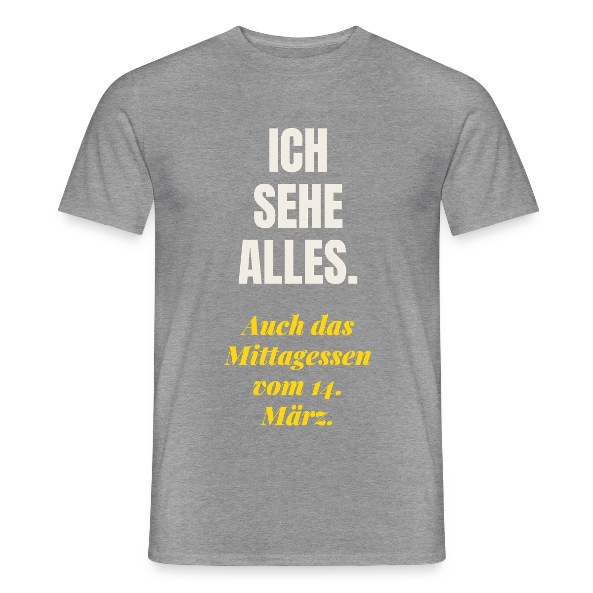 "Ich sehe alles. Auch das Mittagessen vom 14. März." Motiv-T-Shirt für Männer, Farbe Graphit meliert
