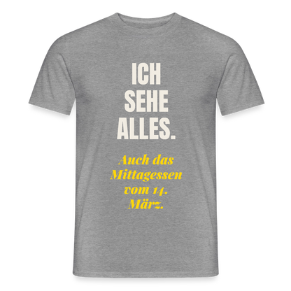 "Ich sehe alles. Auch das Mittagessen vom 14. März." Motiv-T-Shirt für Männer, Farbe Graphit meliert
