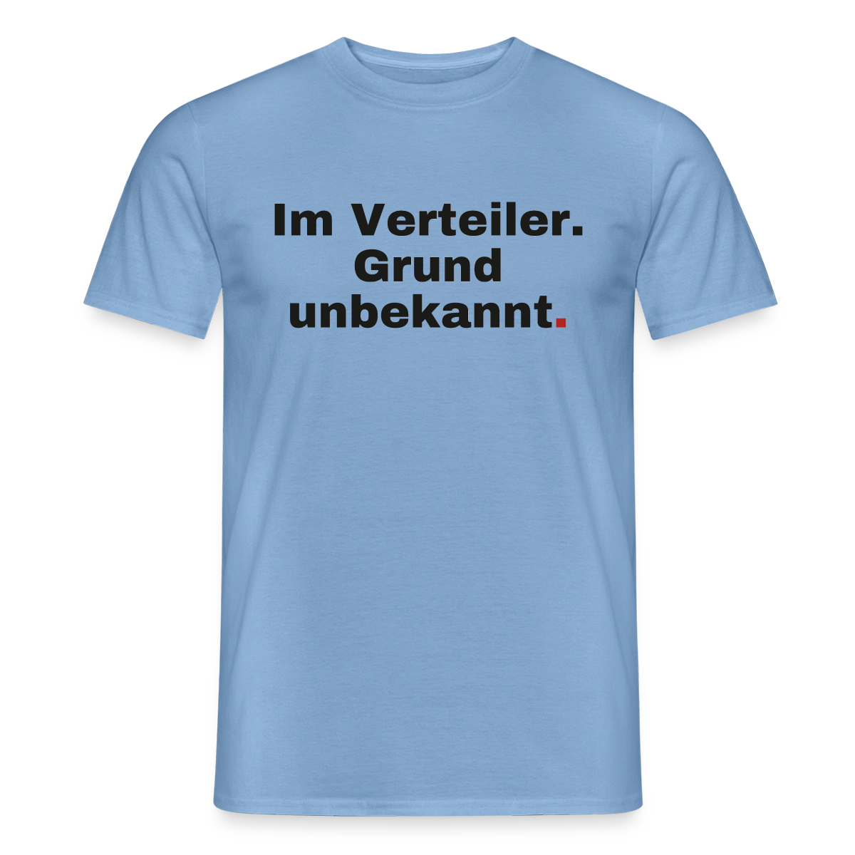 Im Verteiler. Grund unbekannt. Motiv-T-Shirt für Männer, Farbe Carolina Blue