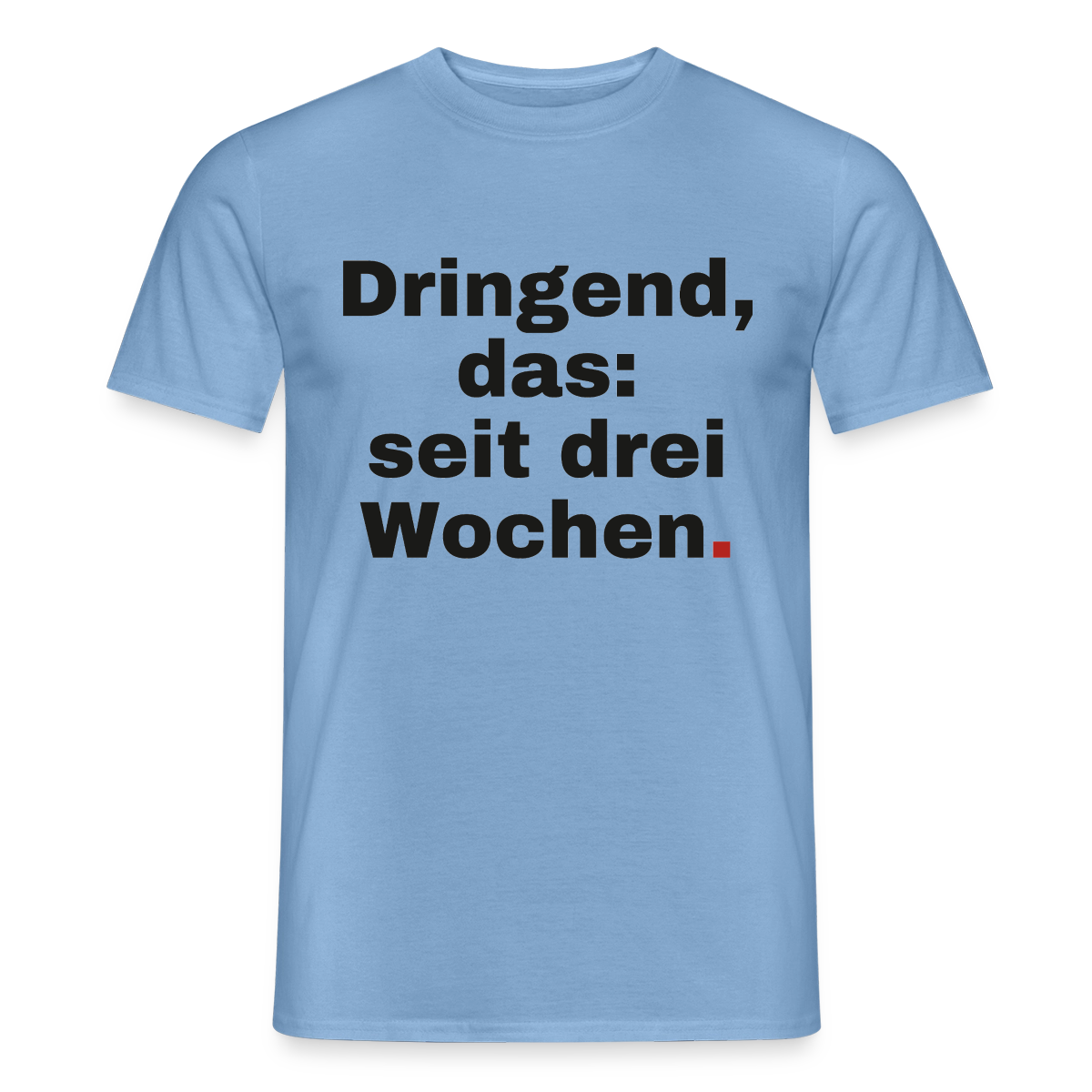 "Dringend, das: seit drei Wochen" Motiv-T-Shirt für Männer, Farbe Carolina Blue