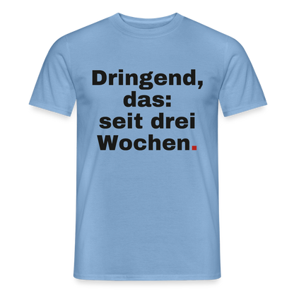 "Dringend, das: seit drei Wochen" Motiv-T-Shirt für Männer, Farbe Carolina Blue