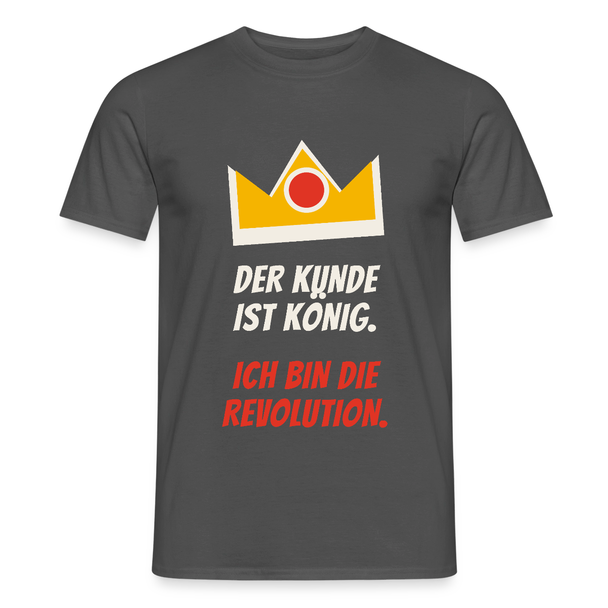 Der Kunde ist König. Ich bin die Revolution. Motiv-T-Shirt für Männer, Farbe Anthrazit