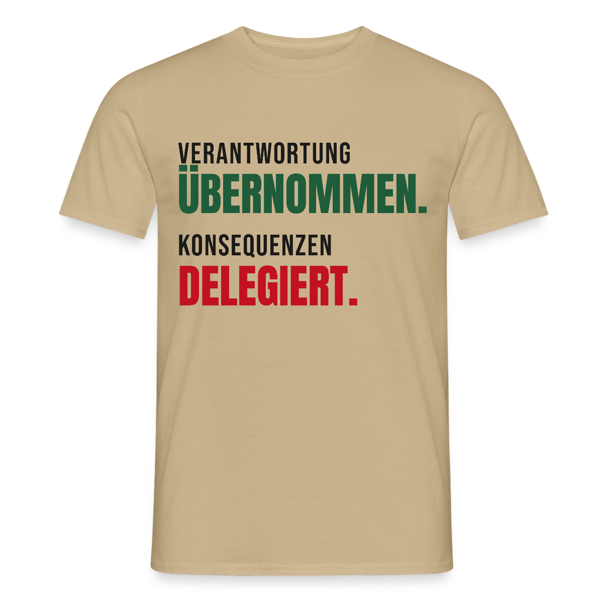 Verantwortung übernommen. Konsequenzen delegiert. Motiv-T-Shirt für Männer, Farbe Sandbeige