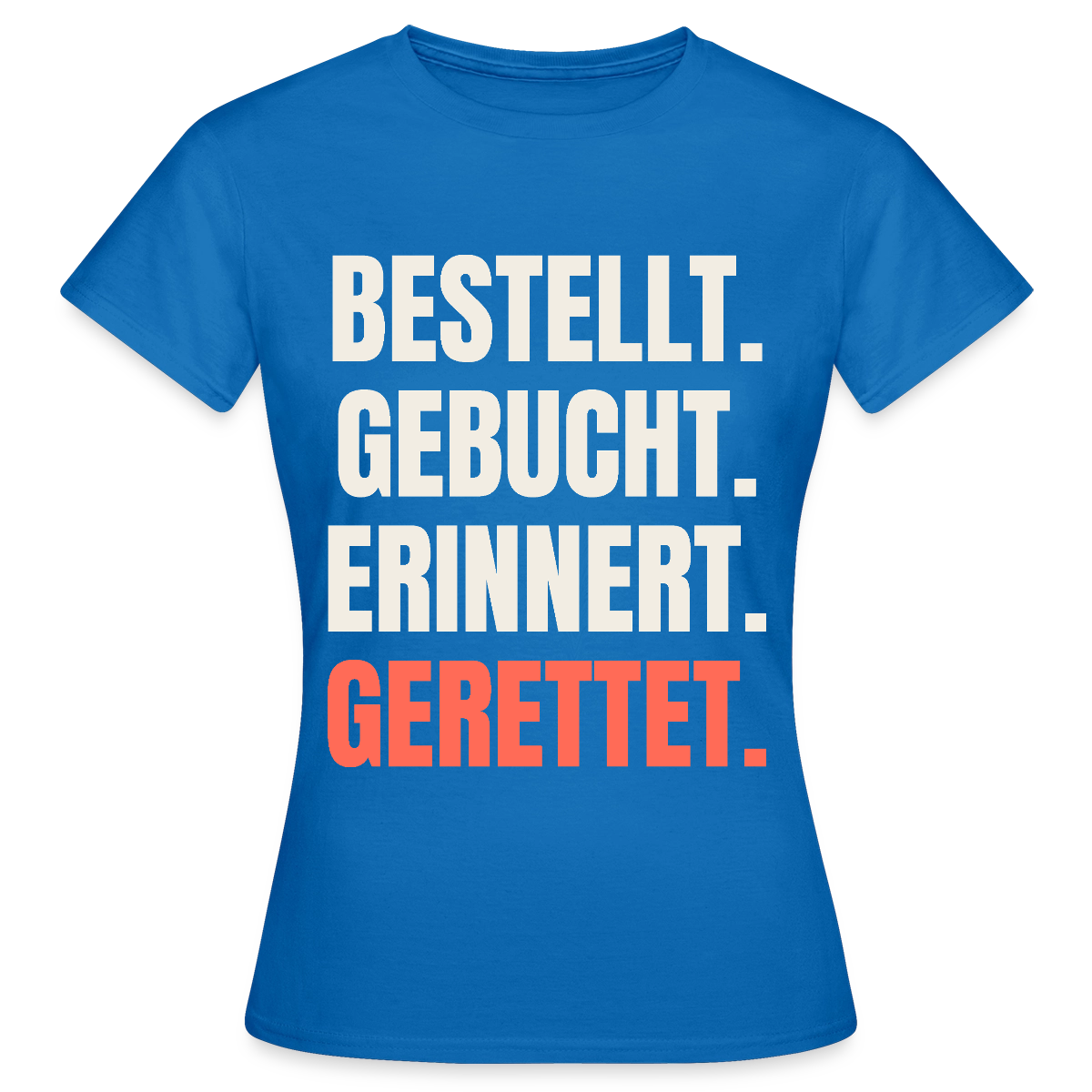 Bestellt. Gebucht. Erinnert. Gerettet. Motiv-T-Shirt für Frauen, Farbe Royalblau