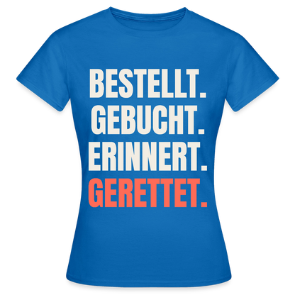 Bestellt. Gebucht. Erinnert. Gerettet. Motiv-T-Shirt für Frauen, Farbe Royalblau