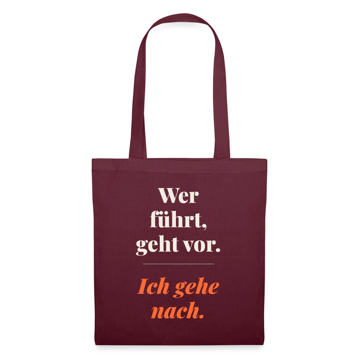 Wer führt, geht vor. Ich gehe nach. Stoffbeutel, Farbe Burgunderrot