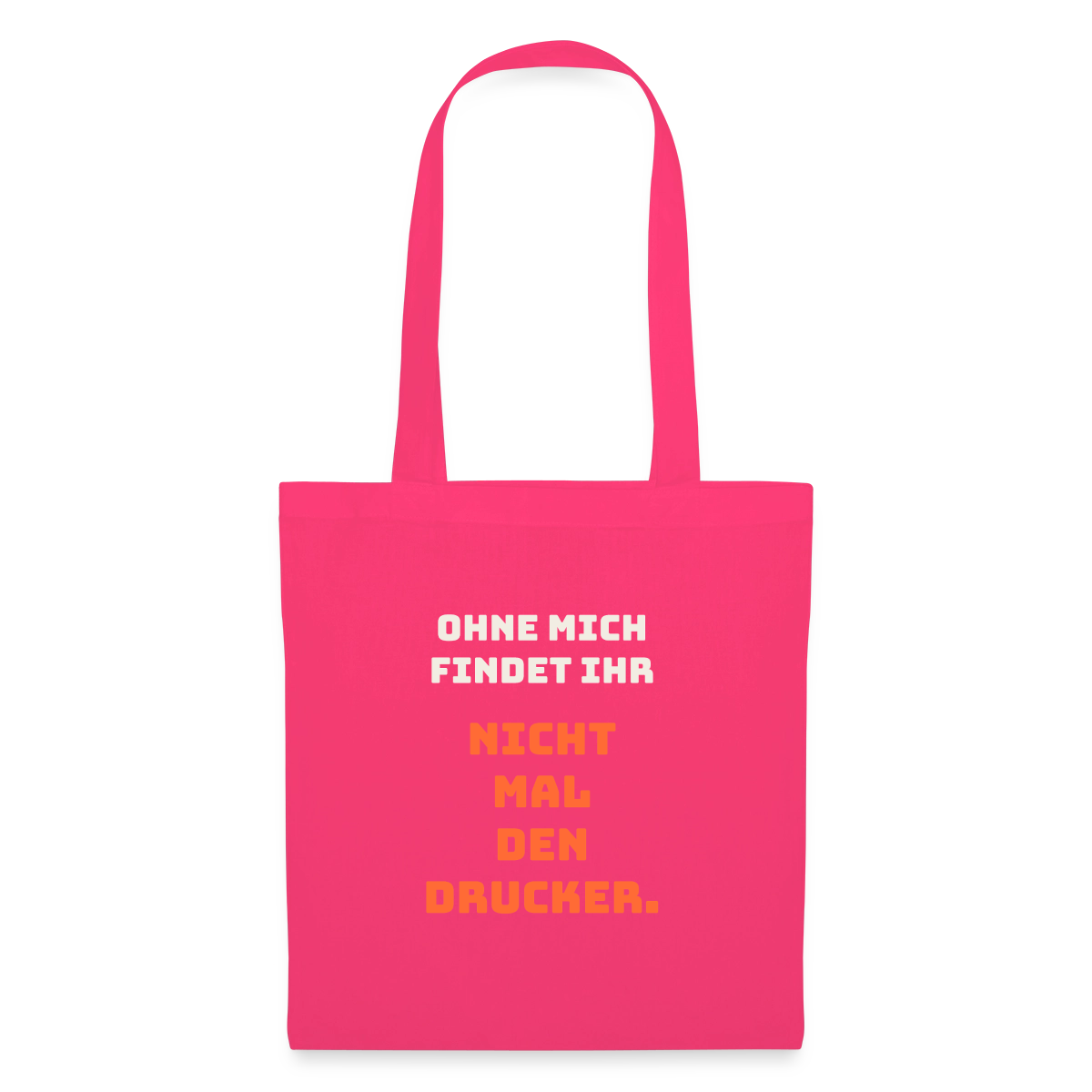 Ohne mich findet ihr nicht mal den Drucker. Stoffbeutel, Farbe Azalea