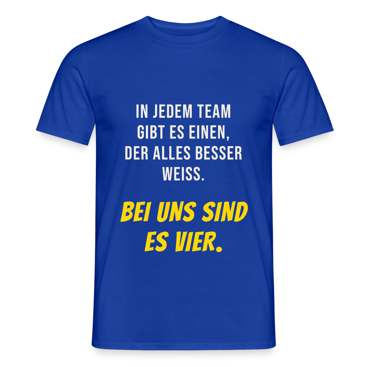 "In jedem Team gibt es einen, der alles besser weiß. Bei uns sind es vier." Motiv-T-Shirt für Männer, Farbe Dunkelblau