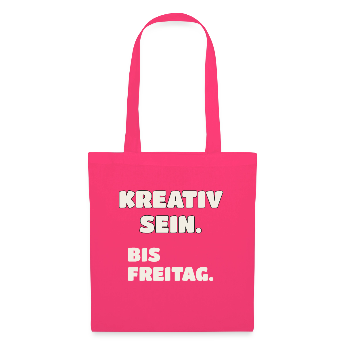 Kreativ sein. Bis Freitag. Stoffbeutel, Farbe Azalea