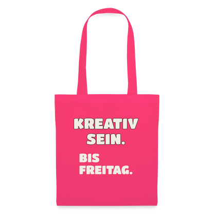 Kreativ sein. Bis Freitag. Stoffbeutel, Farbe Azalea