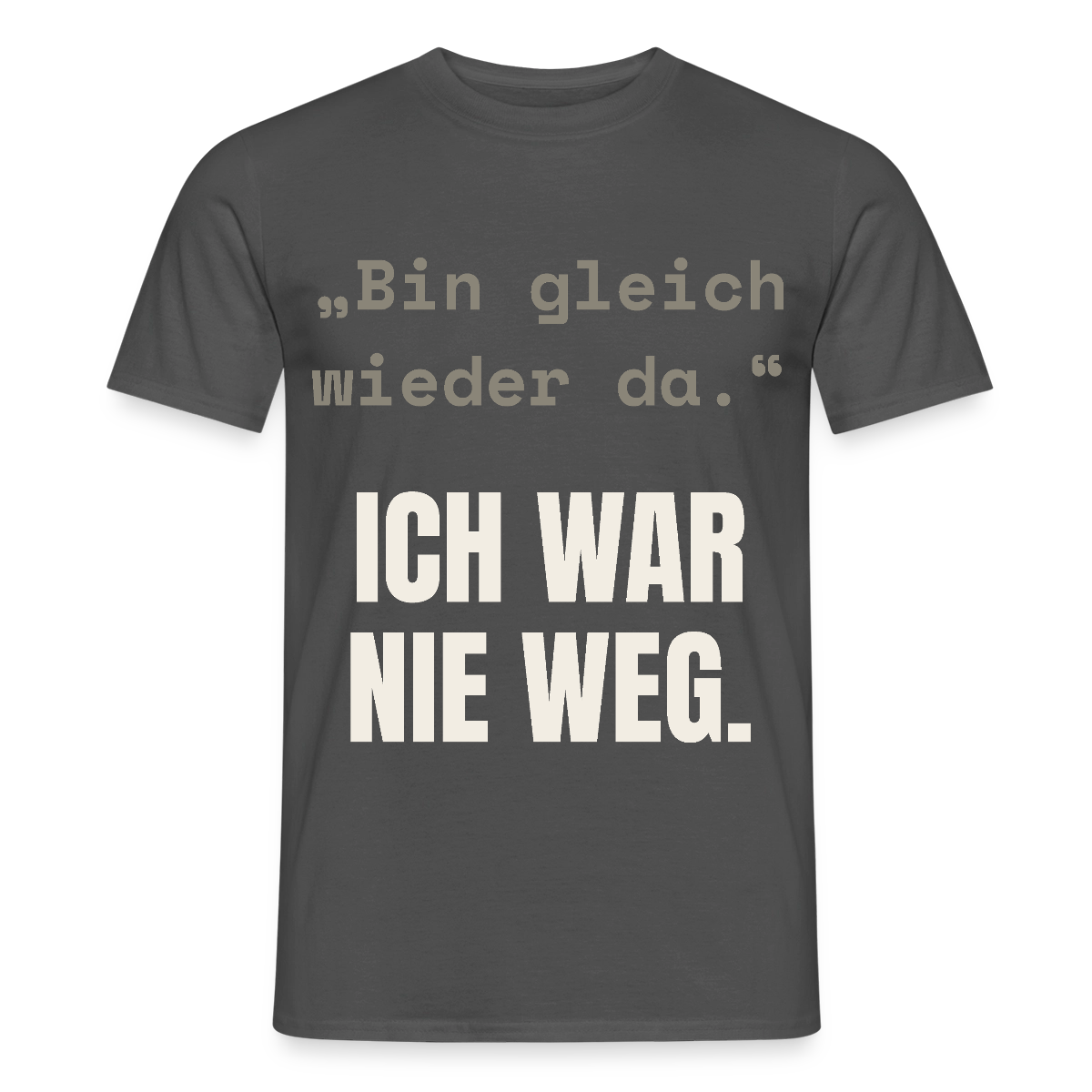 Ich war nie weg Motiv-T-Shirt für Männer, Farbe Anthrazit