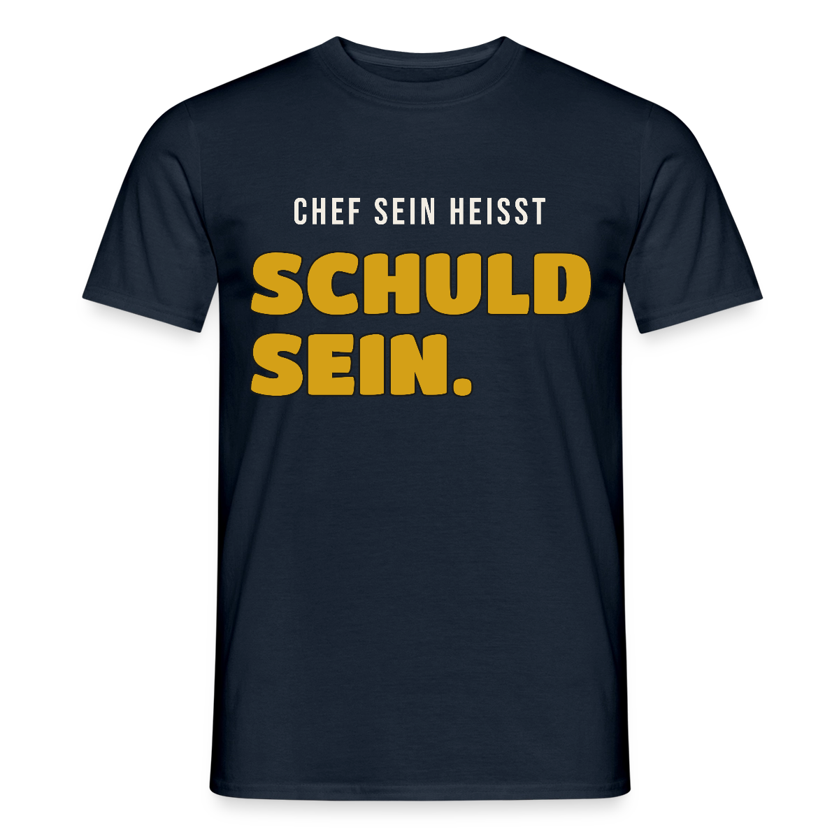 Chef sein heißt schuld sein. Motiv-T-Shirt für Männer, Farbe Navy