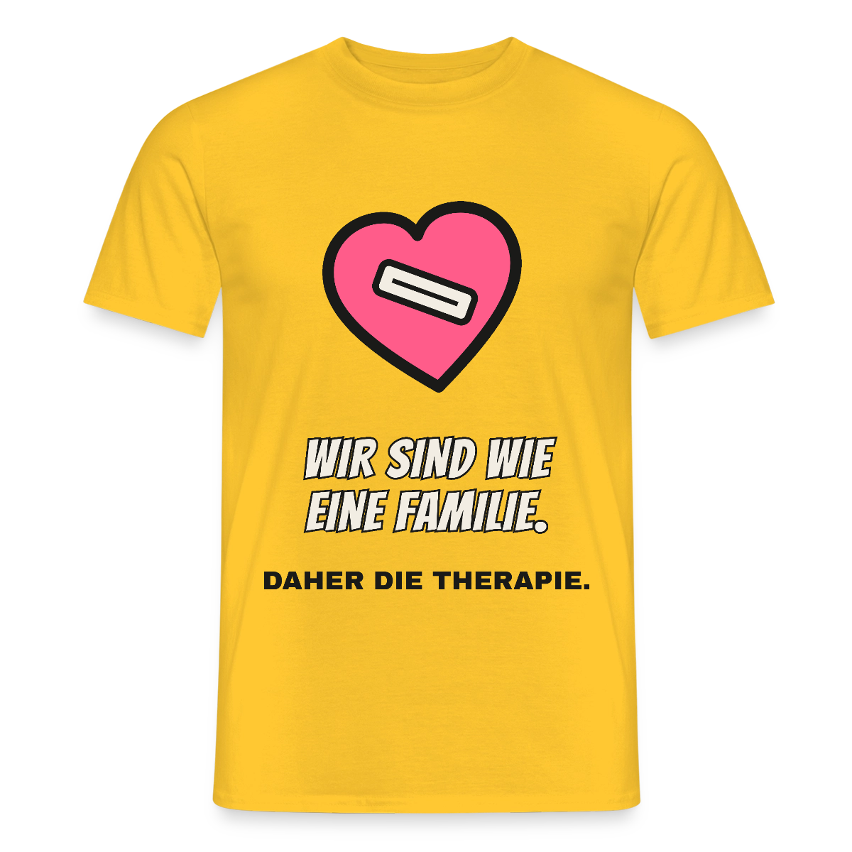 Wir sind wie eine Familie. Daher die Therapie. Motiv-T-Shirt für Männer, Farbe Gelb