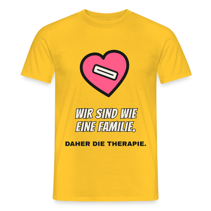 Wir sind wie eine Familie. Daher die Therapie. Motiv-T-Shirt für Männer, Farbe Gelb
