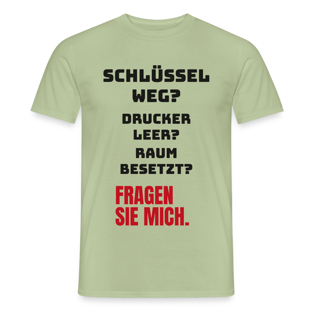 Schlüssel weg? Drucker leer? Raum besetzt? Fragen Sie mich. Motiv-T-Shirt für Männer, Farbe Sage