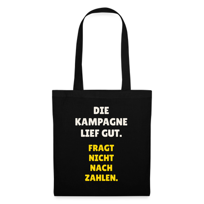 Die Kampagne lief gut. Fragt nicht nach Zahlen. Stoffbeutel, Farbe Schwarz