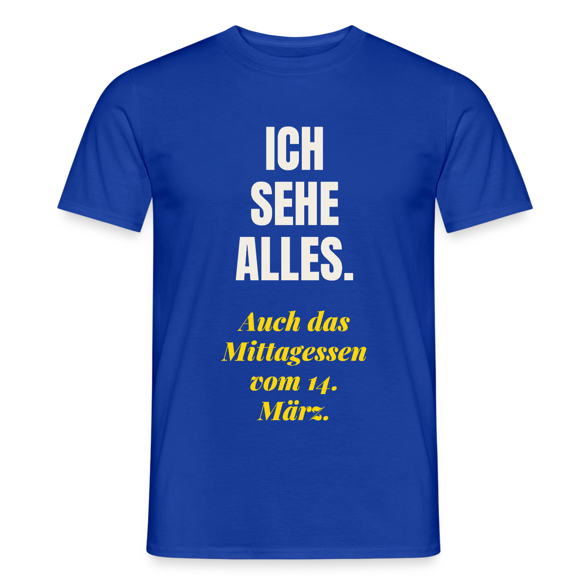 "Ich sehe alles. Auch das Mittagessen vom 14. März." Motiv-T-Shirt für Männer, Farbe Dunkelblau