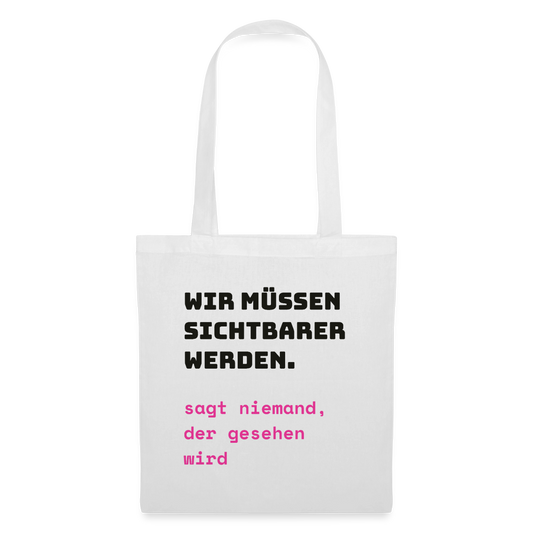 Wir müssen sichtbarer werden. Sagt niemand, der gesehen wird. Stoffbeutel, Farbe Weiß