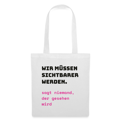 Wir müssen sichtbarer werden. Sagt niemand, der gesehen wird. Stoffbeutel, Farbe Weiß