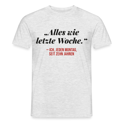 Alles wie letzte Woche. Ich, jeden Montag, seit zehn Jahren Motiv-T-Shirt für Männer, Farbe Grau meliert