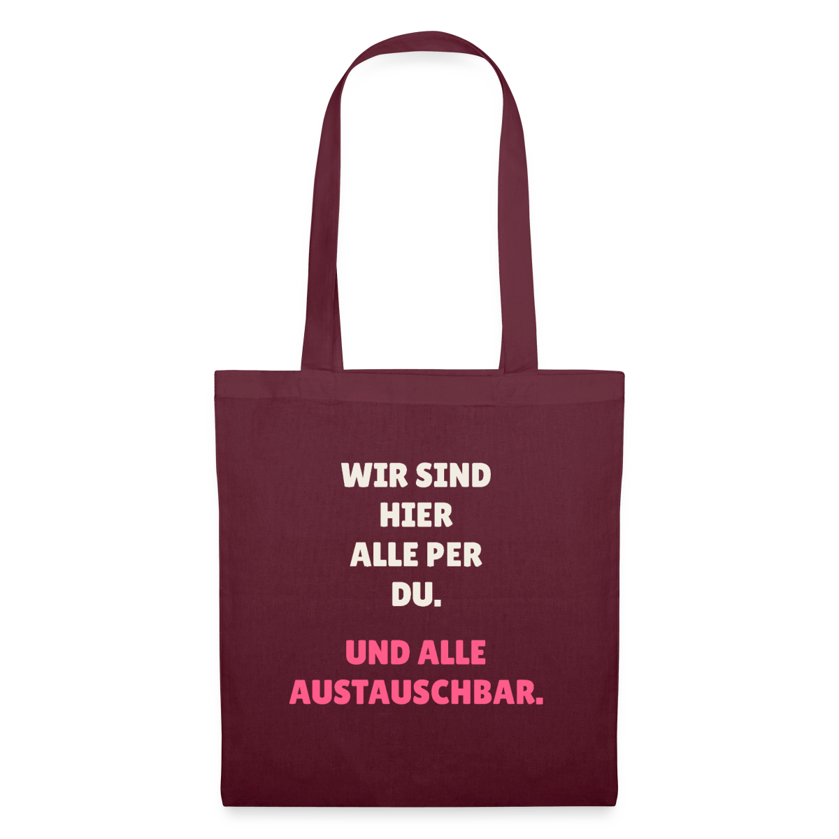 Wir sind hier alle per du. Und alle austauschbar. Stoffbeutel, Farbe Burgunderrot