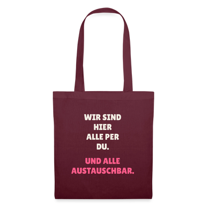 Wir sind hier alle per du. Und alle austauschbar. Stoffbeutel, Farbe Burgunderrot
