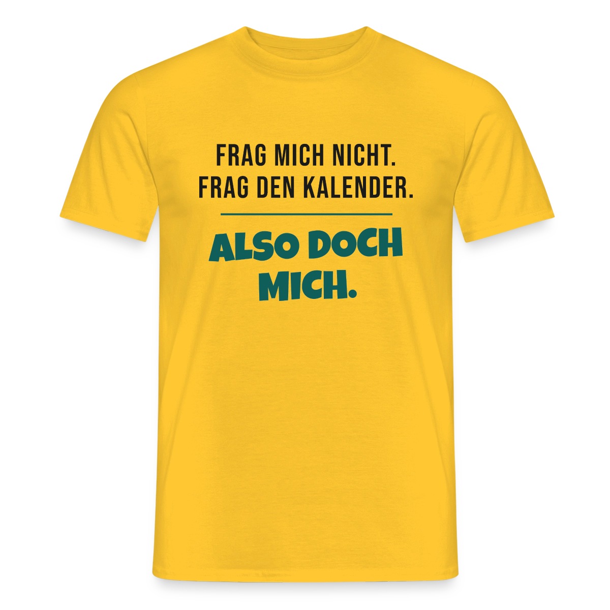 Frag mich nicht. Frag den Kalender. Also doch mich. Motiv-T-Shirt für Männer, Farbe Gelb